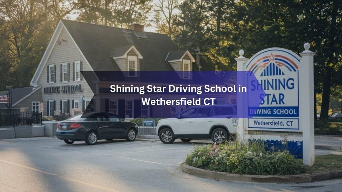 Shining Star Driving School in Wethersfield, CT: Your Guide to Safe and Efficient Driving