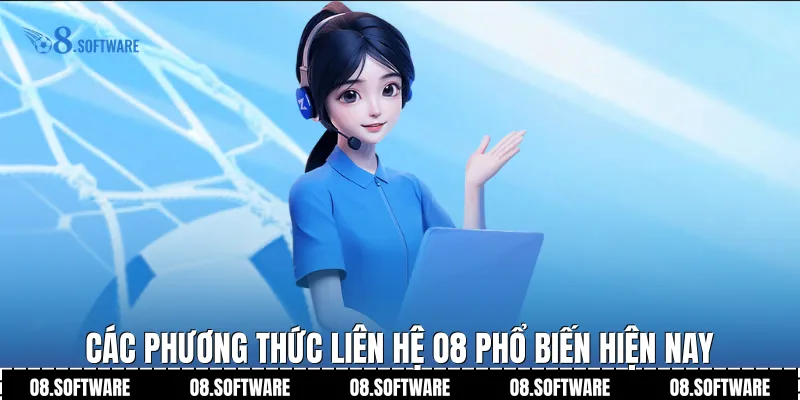 Các phương thức Liên hệ O8 phổ biến hiện nay