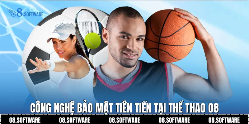 Công nghệ bảo mật tiên tiến tại Thể Thao O8