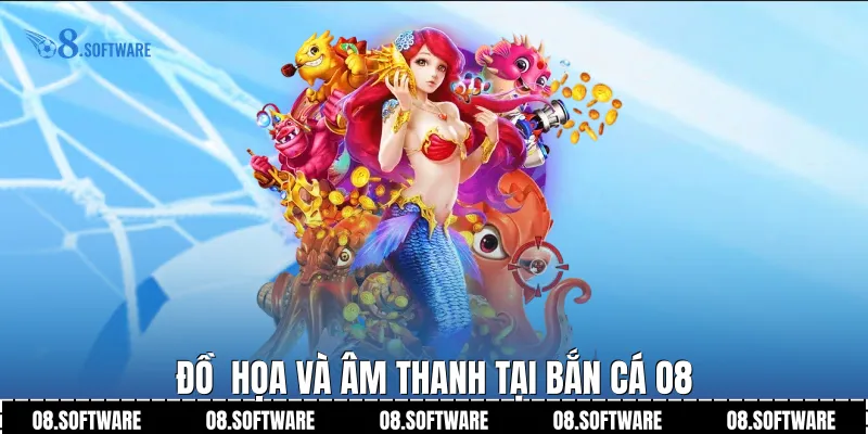 Đồ họa và âm thanh tại Bắn Cá O8