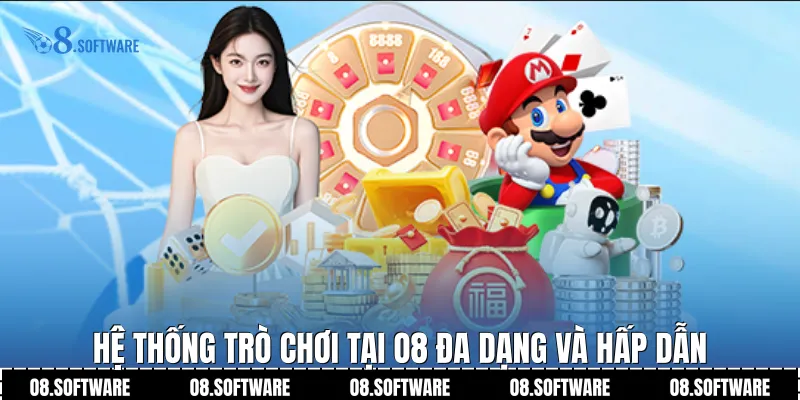 Hệ thống trò chơi tại O8 đa dạng và hấp dẫn