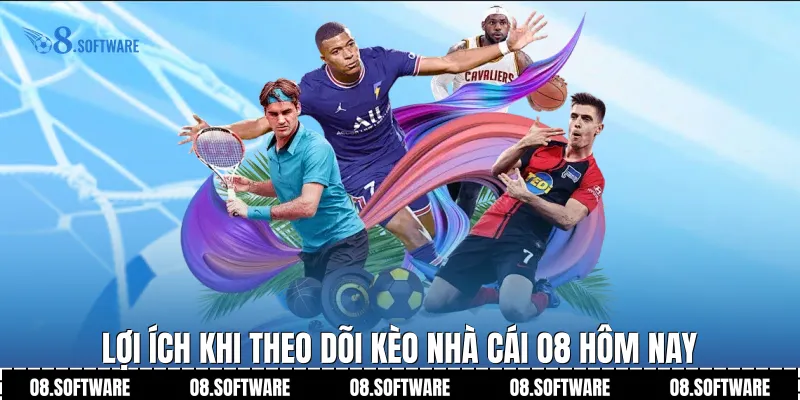 Lợi ích khi theo dõi kèo nhà cái O8 hôm nay