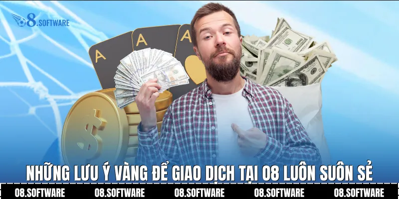 Những lưu ý vàng để giao dịch tại O8 luôn suôn sẻ