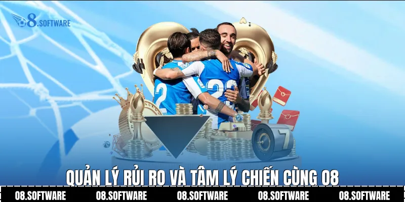 Quản lý rủi ro và tâm lý chiến cùng O8