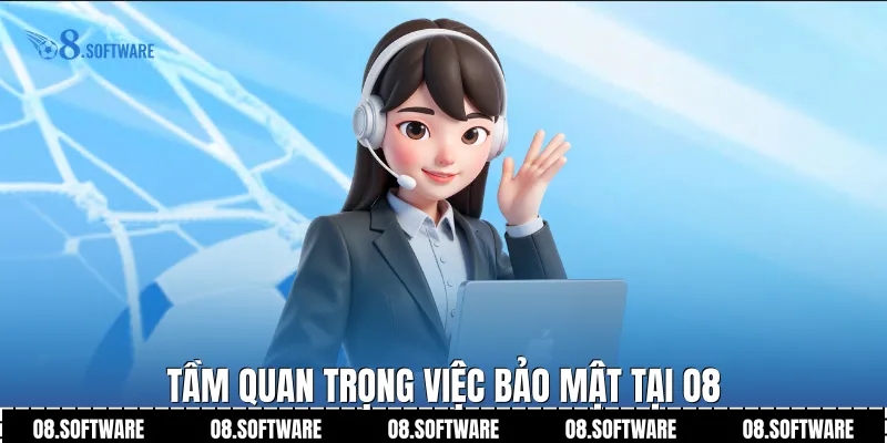 Tầm quan trọng việc bảo mật tại O8