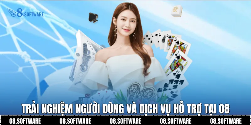 Trải nghiệm người dùng và dịch vụ hỗ trợ tại O8