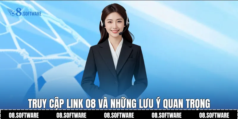 Truy cập link O8 và những lưu ý quan trọng
