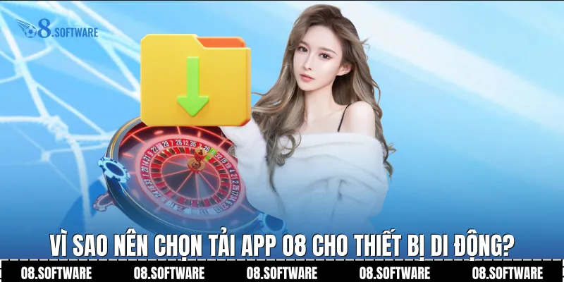 Vì sao nên chọn tải app O8 cho thiết bị di động?